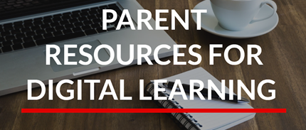 Parent Resources for Digital Learning